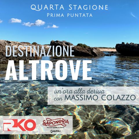 DESTINAZIONE ALTROVE - un'ora alla deriva con Massimo Colazzo - S4 #01
