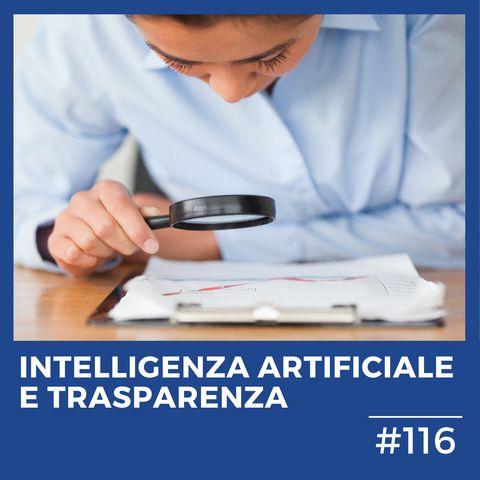 #116 - Intelligenza Artificiale e Trasparenza