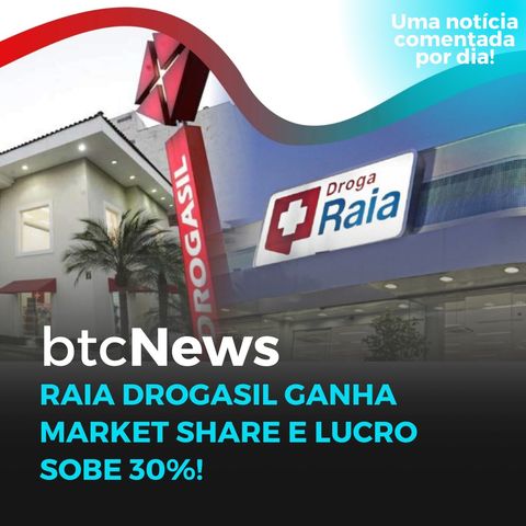 BTC News - Raia Drogasil ganha market share e lucro sobe 30%!