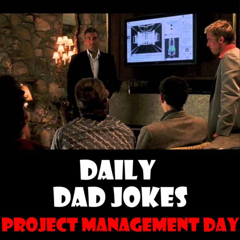 International Project Management Day! Dad Jokes that deliver on scope, schedule and cost! 02 November 2024