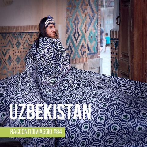 #84 Uzbekistan dal cuore accogliente: il viaggio di Monia Verducci e Giorgio Alfei