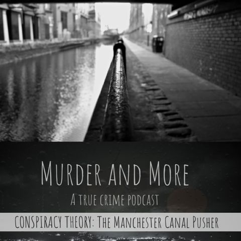 CONSPIRACY THEORY: The Manchester Canal Pusher