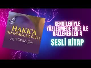 20.Kendileriyle Yüzleşmede Hale İle Hallenenler 4 -Hakka Adanmışlar Yolu Sesli Kitap