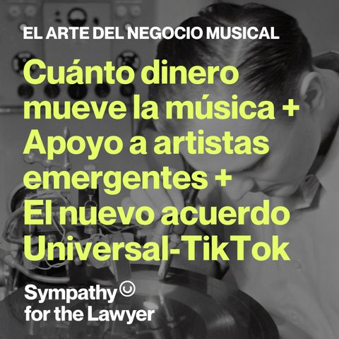 Cuánto dinero mueve la música + Apoyo a artistas emergentes + El nuevo acuerdo Universal-TikTok
