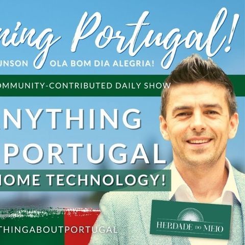 Ask ANYTHING about PORTUGAL (and Smart Home Technology) on The GMP!