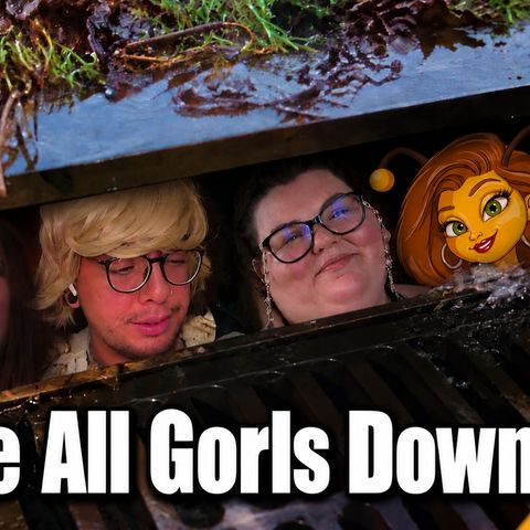 We're All Gorls Down Here