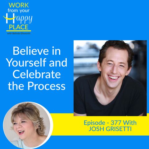 Believe in Yourself and Celebrate the Process with JOSH GRISETTI