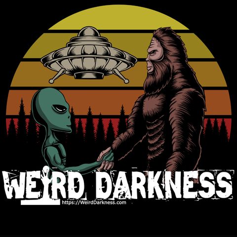 TRUE ENCOUNTERS OF BIGFOOT, THE UFO CONNECTION, PORTALS, AND MORE! #WeirdDarkness