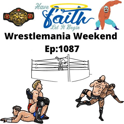 Ep1087: Wrestlemania Weekend