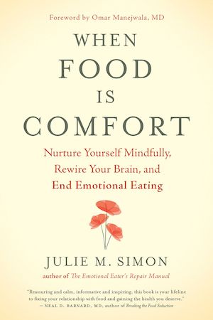 When Food Is Comfort: Nurture Yourself Mindfully, Rewire Your Brain, and End Emotional Eating  with guest Julie M. Simon