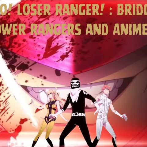 Go! Go! Loser Ranger! : Bridging power Rangers and Anime