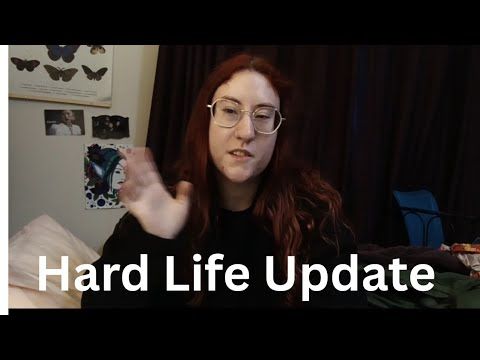 Life Update Things Are Hard
