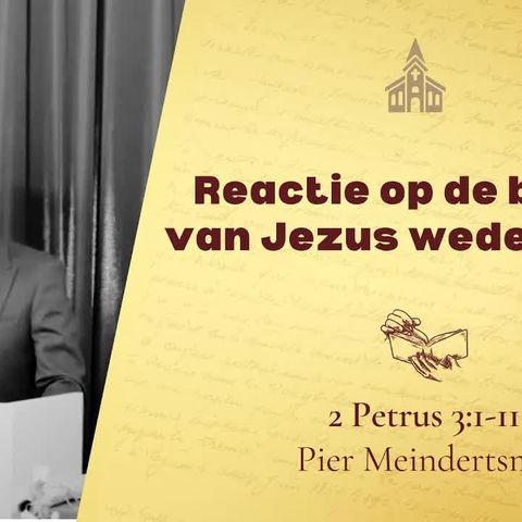 Reactie op de belofte van Jezus wederkomst - 2 Petrus 3:1-14 (Pier Meindertsma)
