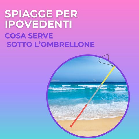 Spiagge per ipovedenti – cosa serve sotto l’ombrellone