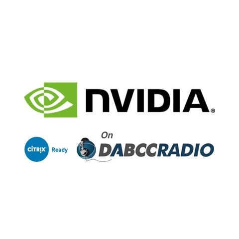 NVIDIA / Citrix Ready: GPUs in EUC - Podcast Episode 310