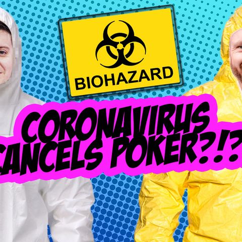 Ep. 183 The Impact of the Coronavirus on Poker
