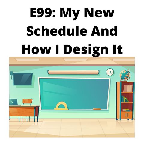 E99 My New Schedule And How I Design It