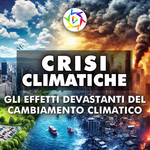 Crisi Climatiche: Gli Effetti Devastanti del Cambiamento Climatico!