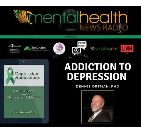 Addiction to Depression with Dennis Ortman, PhD