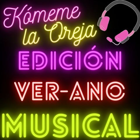 Kómeme la Oreja #Edición Ver-ano musical