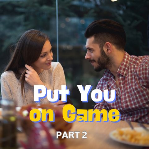 Put You On Game - Part 2