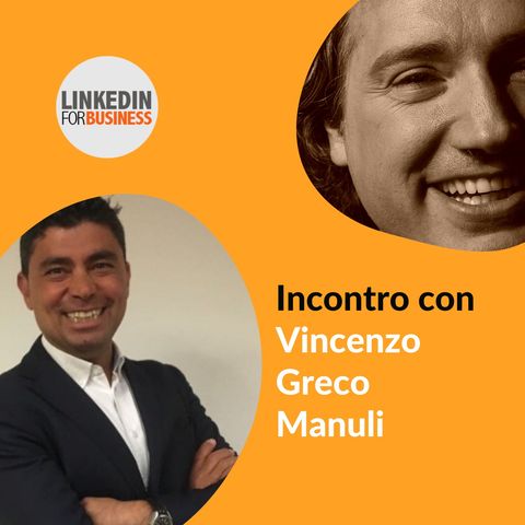 141 - LinkedInForBusiness incontra Vincenzo Greco Manuli