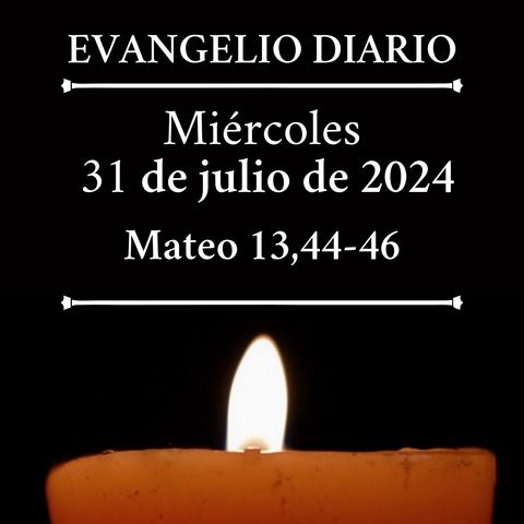 Evangelio del miércoles 31 de julio de 2024 (Mateo 13,44-46)