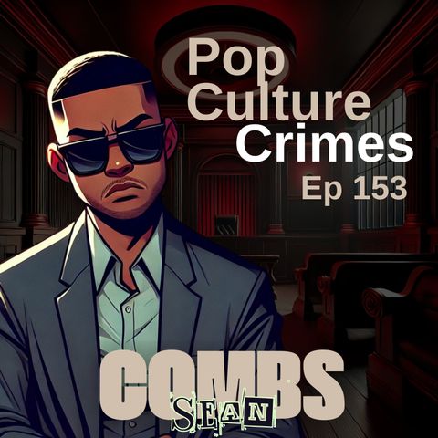 Episode 153 - P Diddy - Pop Culture Crimes