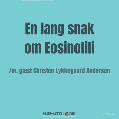 En lang snak om Eosinofili /m. gæst Christen Lykkegaard Andersen