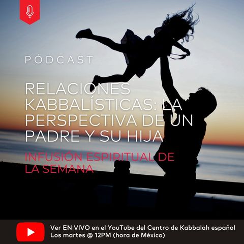 Relaciones Kabbalísticas: La Perspectiva de Un Padre y Su Hija