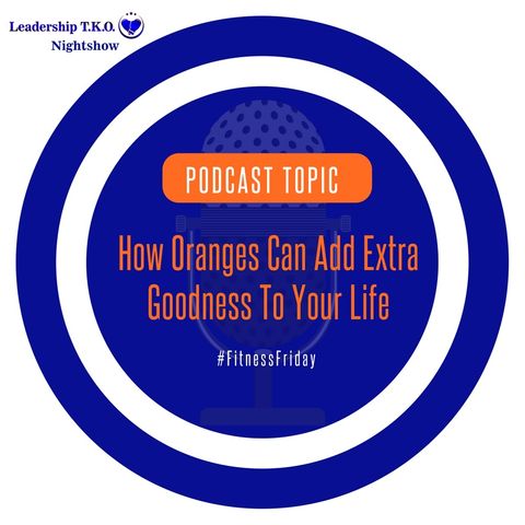 Fitness Friday - How Oranges Add Extra Goodness To Your Life | Lakeisha McKnight