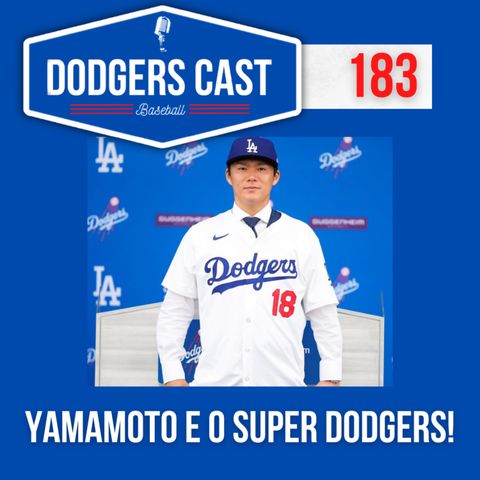 DODGERS CAST – EP 183 – YAMAMOTO E O SUPER DODGERS!