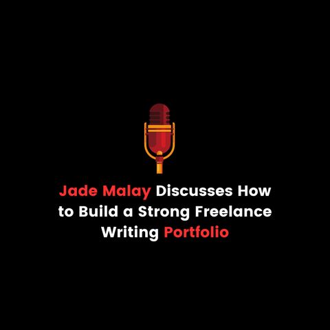 Jade Malay Discusses How to Build a Strong Freelance Writing Portfolio