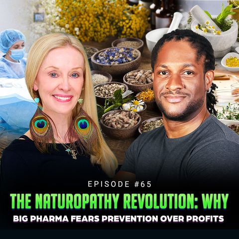 Episode #65 - The Naturopathy Revolution: Why Big Pharma Fears Prevention Over Profits w/ Dr. Lynn Anderson