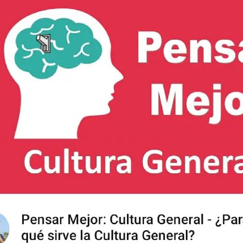 Pensar Mejor_ Cultura General - ¿Para qué sirve la Cultura General_(M4A_128K).m4a