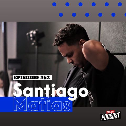 EP. 52 - Santiago Matias