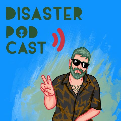 Disaster Podcast Ep.2
