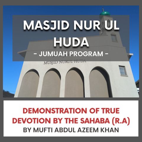 240712_Demonstration of true Devotion by the Sahaba by Mufti Abdul Azeem Khan