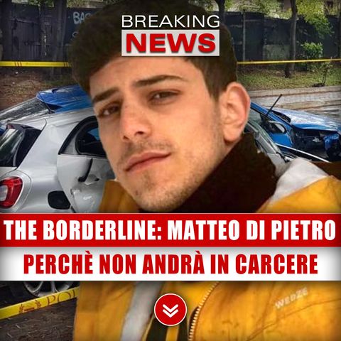 The Borderline, Matteo Di Pietro: Ecco Perchè Non Andrà In Carcere! 