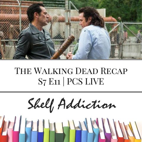 Ep 72: The Walking Dead Recap S7 E11 | PCS LIVE