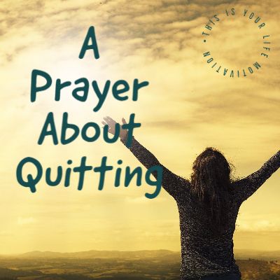 A Prayer About Quitting