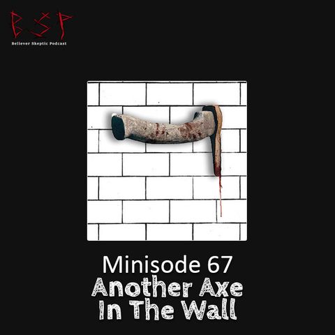 Minisode 67 – Another Axe in the Wall