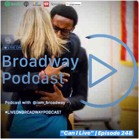 Episode 248 - Can I Live #LiveOnBroadwayPodcast