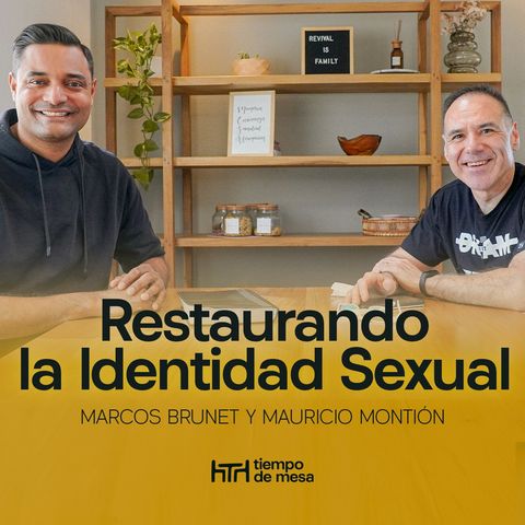 EPISODIO 007: Restaurando la Identidad Sexual - Marcos Brunet y Mauricio Montión