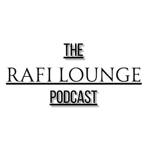 Ep. 1: Introducing The Rafi Lounge Podcast