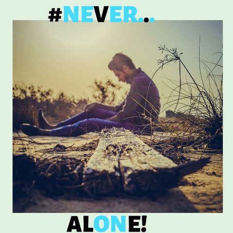 #NEVER ALONE!