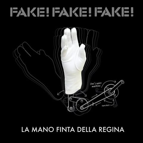 Fake! Fake! Fake! - La Mano Finta Della Regina