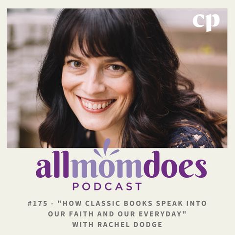 #176 - How Classic Books Speak Into Our Faith and Our Everyday, with Rachel Dodge