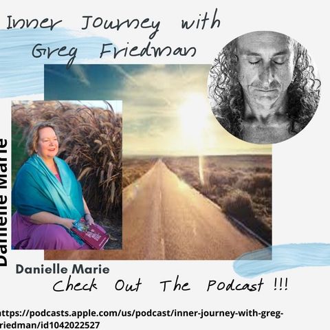 Inner Journey with Greg Friedman welcomes Danielle Marie