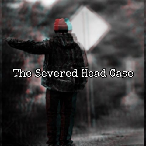 Episode 92: The Severed Head Case